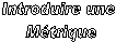 Introduire une
 M�trique